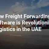 How-freight-forwarding-software-is-revolutionizing-logistics-in-the-UAE